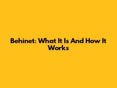 Behinet: What It Is And How It Works