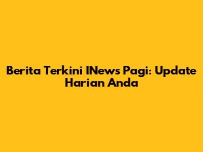 Berita Terkini INews Pagi: Update Harian Anda