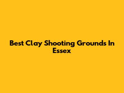Best Clay Shooting Grounds In Essex
