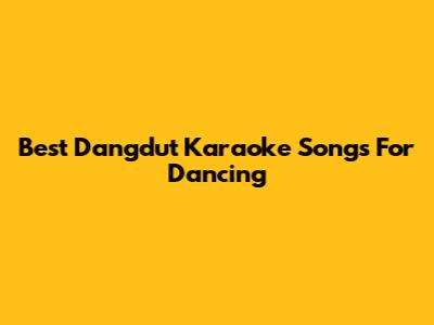Best Dangdut Karaoke Songs For Dancing