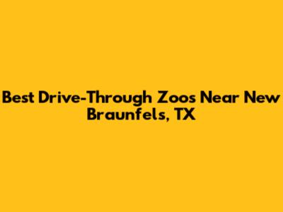 Best Drive-Through Zoos Near New Braunfels, TX