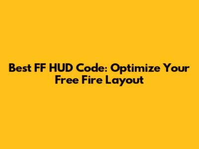Best FF HUD Code: Optimize Your Free Fire Layout