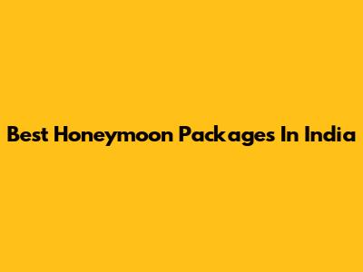 Best Honeymoon Packages In India