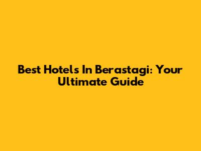 Best Hotels In Berastagi: Your Ultimate Guide