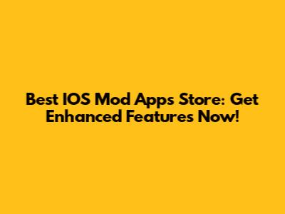 Best IOS Mod Apps Store: Get Enhanced Features Now!