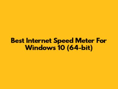 Best Internet Speed Meter For Windows 10 (64-bit)
