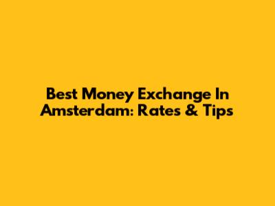 Best Money Exchange In Amsterdam: Rates & Tips