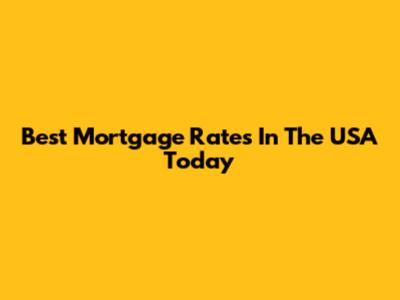 Best Mortgage Rates In The USA Today