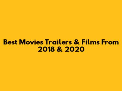 Best Movies Trailers & Films From 2018 & 2020