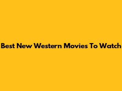 Best New Western Movies To Watch