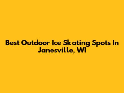 Best Outdoor Ice Skating Spots In Janesville, WI