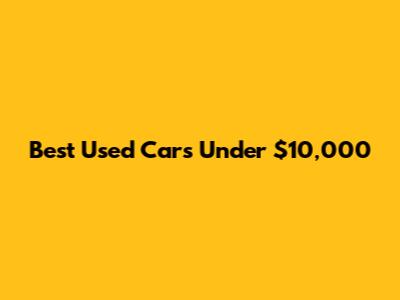 Best Used Cars Under $10,000