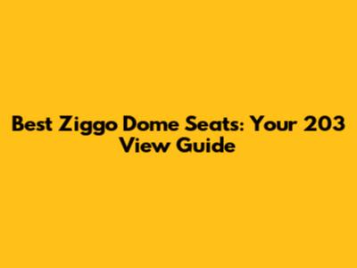 Best Ziggo Dome Seats: Your 203 View Guide