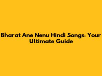 Bharat Ane Nenu Hindi Songs: Your Ultimate Guide