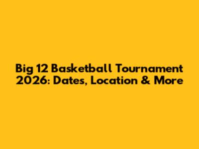 Big 12 Basketball Tournament 2026: Dates, Location & More