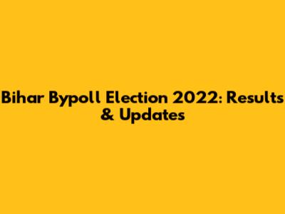 Bihar Bypoll Election 2022: Results & Updates
