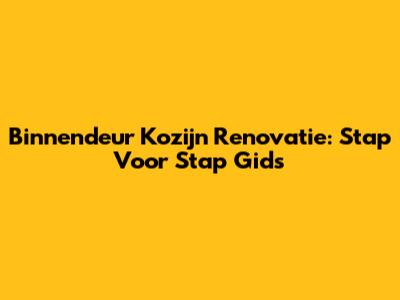 Binnendeur Kozijn Renovatie: Stap Voor Stap Gids