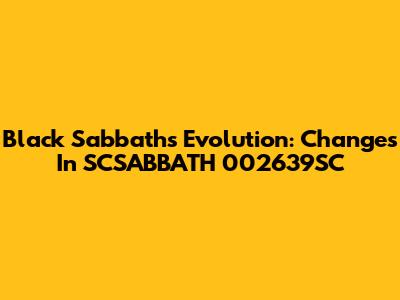 Black Sabbath's Evolution: Changes In 'SCSABBATH 002639SC'