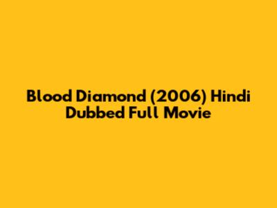 Blood Diamond (2006) Hindi Dubbed Full Movie