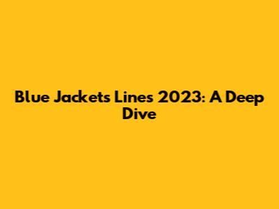 Blue Jackets Lines 2023: A Deep Dive