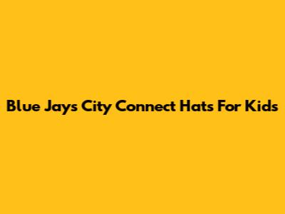 Blue Jays City Connect Hats For Kids