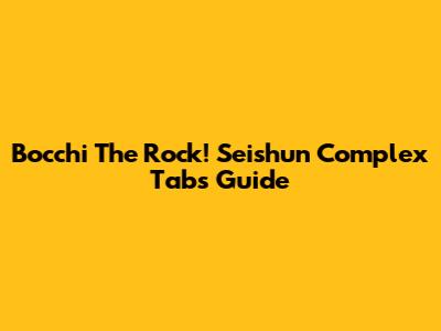 Bocchi The Rock! Seishun Complex Tabs Guide