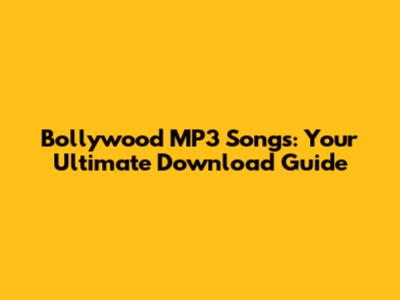 Bollywood MP3 Songs: Your Ultimate Download Guide