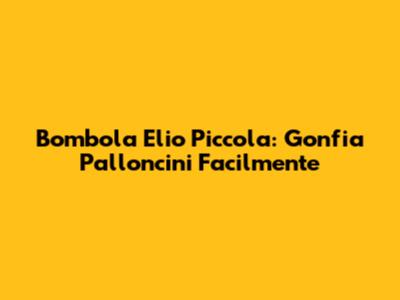 Bombola Elio Piccola: Gonfia Palloncini Facilmente