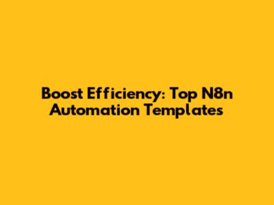 Boost Efficiency: Top N8n Automation Templates