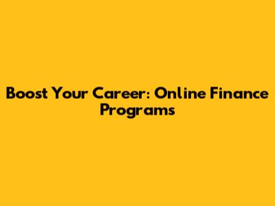 Boost Your Career: Online Finance Programs