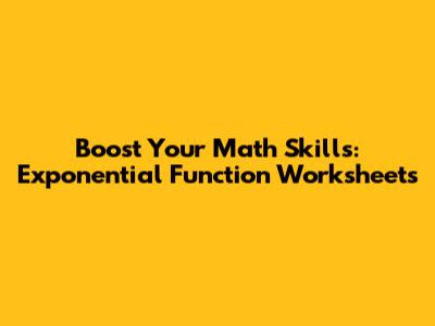 Boost Your Math Skills: Exponential Function Worksheets