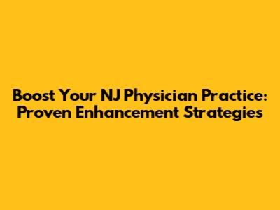 Boost Your NJ Physician Practice: Proven Enhancement Strategies
