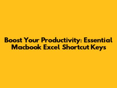 Boost Your Productivity: Essential Macbook Excel Shortcut Keys