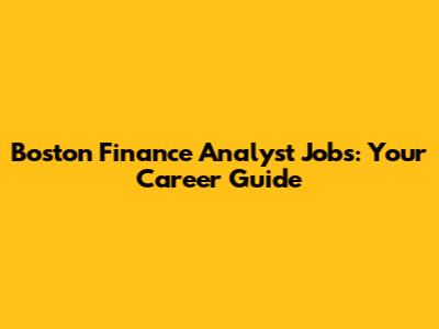 Boston Finance Analyst Jobs: Your Career Guide