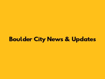 Boulder City News & Updates