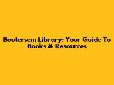 Boutersem Library: Your Guide To Books & Resources