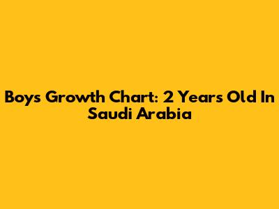 Boy's Growth Chart: 2 Years Old In Saudi Arabia
