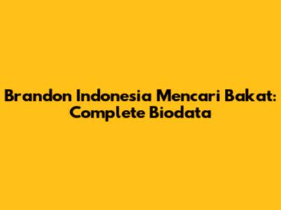 Brandon Indonesia Mencari Bakat: Complete Biodata