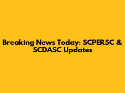 Breaking News Today: SCPERSC & SCDASC Updates
