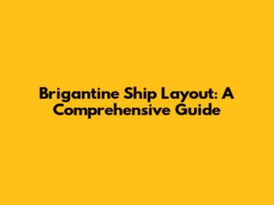 Brigantine Ship Layout: A Comprehensive Guide
