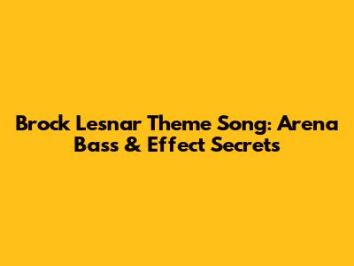 Brock Lesnar Theme Song: Arena Bass & Effect Secrets