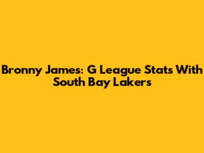 Bronny James: G League Stats With South Bay Lakers