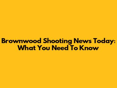 Brownwood Shooting News Today: What You Need To Know
