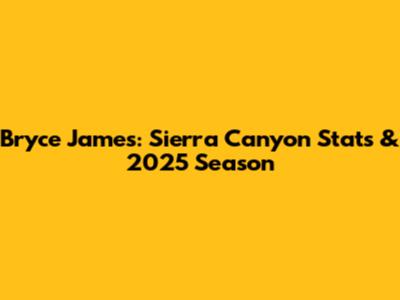 Bryce James: Sierra Canyon Stats & 2025 Season