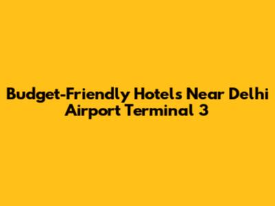 Budget-Friendly Hotels Near Delhi Airport Terminal 3