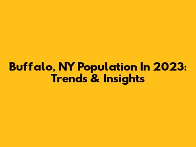 Buffalo, NY Population In 2023: Trends & Insights