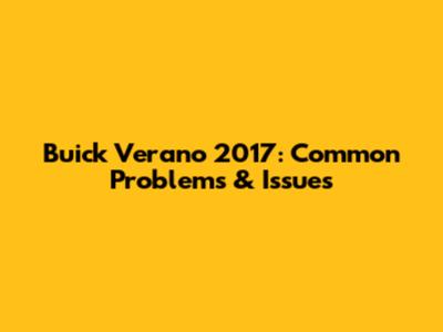 Buick Verano 2017: Common Problems & Issues