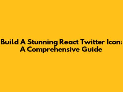 Build A Stunning React Twitter Icon: A Comprehensive Guide