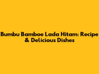 Bumbu Bamboe Lada Hitam: Recipe & Delicious Dishes