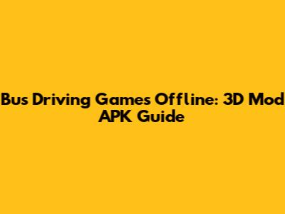 Bus Driving Games Offline: 3D Mod APK Guide